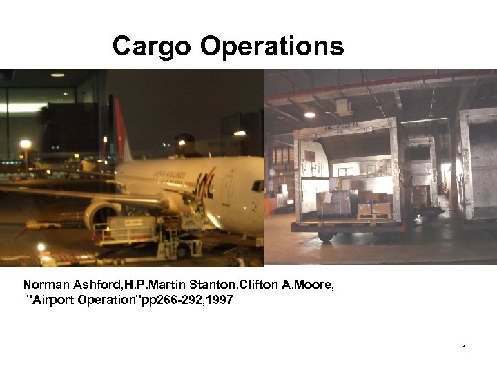 Cargo Operations Norman Ashford, H. P. Martin Stanton. Clifton A. Moore, ”Airport Operation”pp 266
