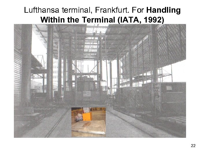 Lufthansa terminal, Frankfurt. For Handling Within the Terminal (IATA, 1992) 22 