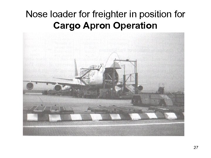Nose loader for freighter in position for Cargo Apron Operation 27 