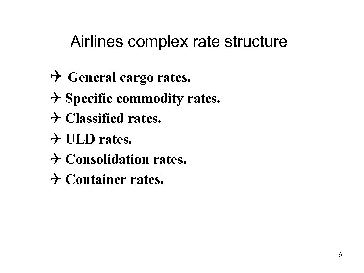 Airlines complex rate structure Q General cargo rates. Q Specific commodity rates. Q Classified