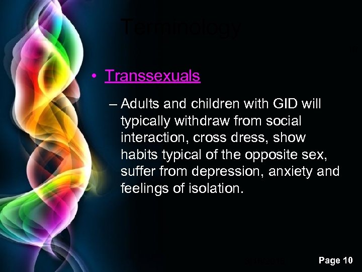 Terminology 10 • Transsexuals – Adults and children with GID will typically withdraw from
