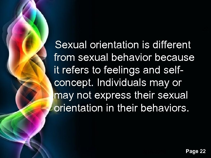 22 Sexual orientation is different from sexual behavior because it refers to feelings and