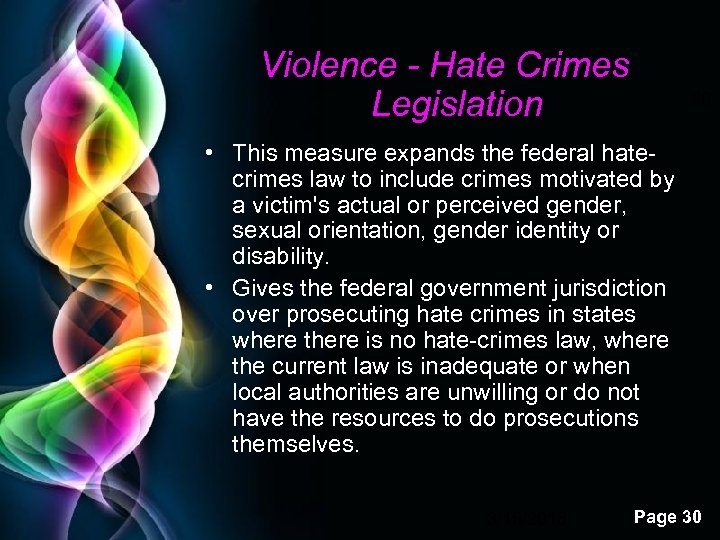 Violence - Hate Crimes Legislation 30 • This measure expands the federal hatecrimes law