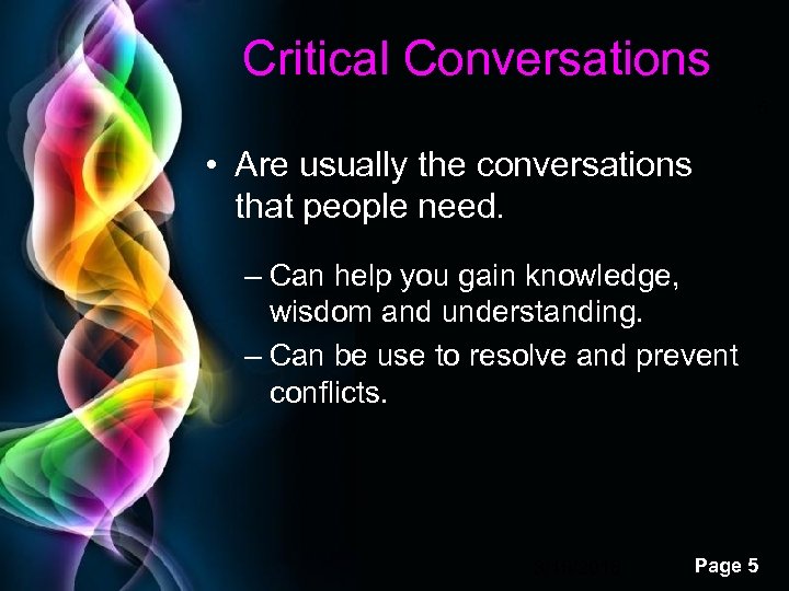 Critical Conversations 5 • Are usually the conversations that people need. – Can help