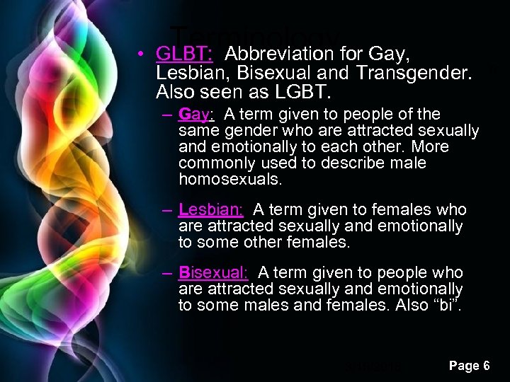  • Terminology GLBT: Abbreviation for Gay, Lesbian, Bisexual and Transgender. Also seen as