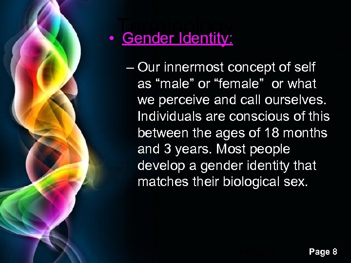 Terminology • Gender Identity: 8 – Our innermost concept of self as “male” or
