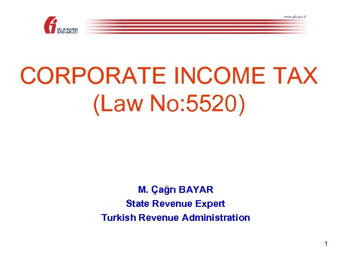 CORPORATE INCOME TAX (Law No: 5520) M. Çağrı BAYAR State Revenue Expert Turkish Revenue