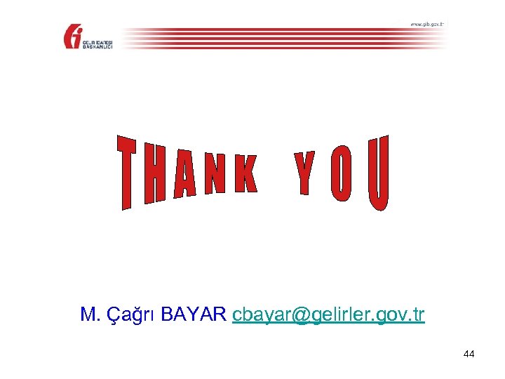 M. Çağrı BAYAR cbayar@gelirler. gov. tr 44 