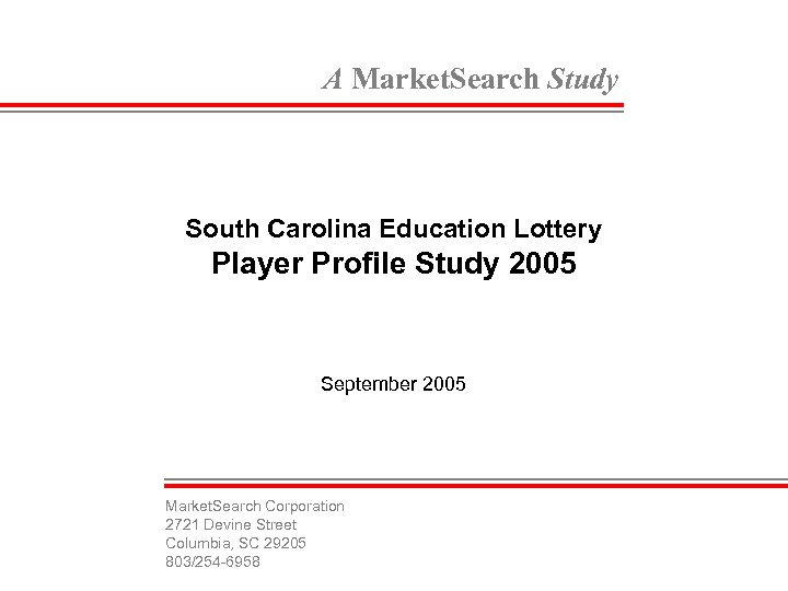 A Market. Search Study South Carolina Education Lottery Player Profile Study 2005 September 2005