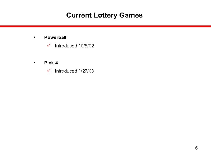 Current Lottery Games • Powerball ü Introduced 10/5/02 • Pick 4 ü Introduced 1/27/03