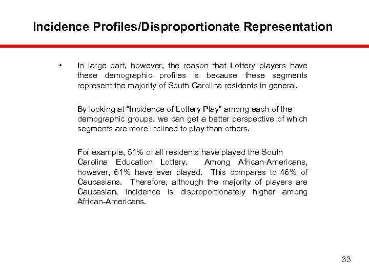 Incidence Profiles/Disproportionate Representation • In large part, however, the reason that Lottery players have