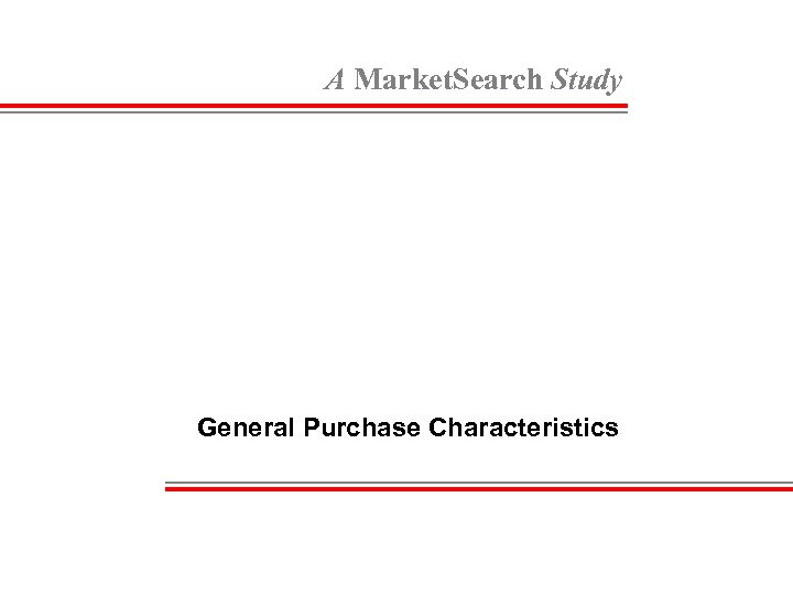 A Market. Search Study General Purchase Characteristics 