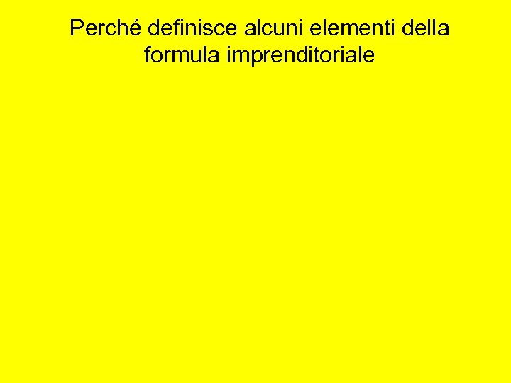 Perché definisce alcuni elementi della formula imprenditoriale 