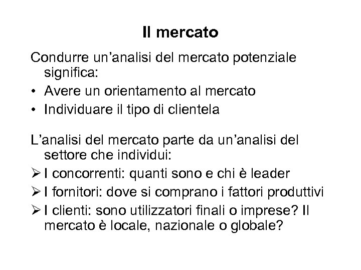 Il mercato Condurre un’analisi del mercato potenziale significa: • Avere un orientamento al mercato