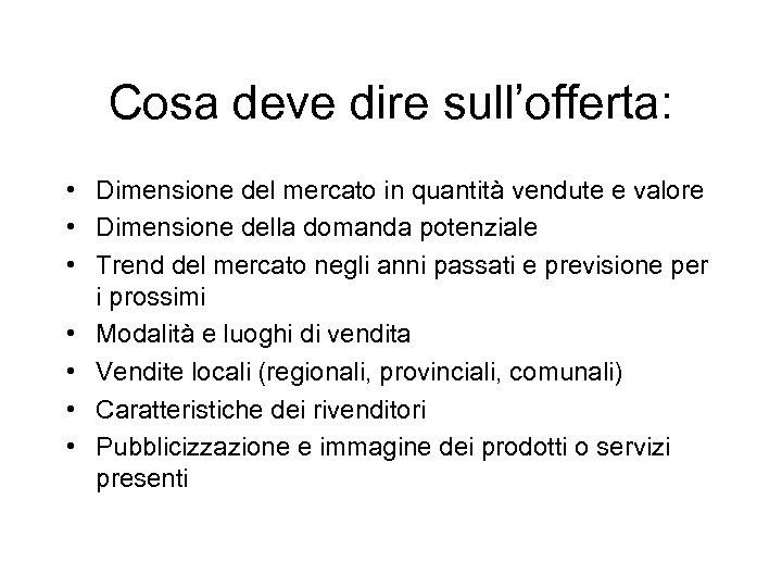 Cosa deve dire sull’offerta: • Dimensione del mercato in quantità vendute e valore •