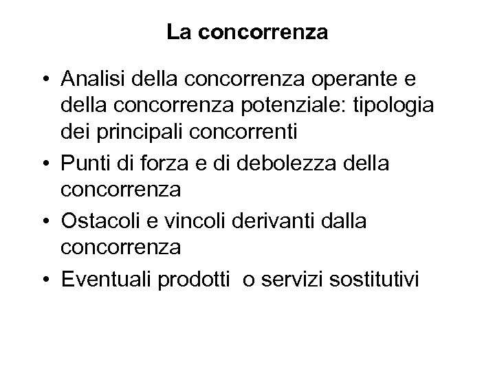La concorrenza • Analisi della concorrenza operante e della concorrenza potenziale: tipologia dei principali
