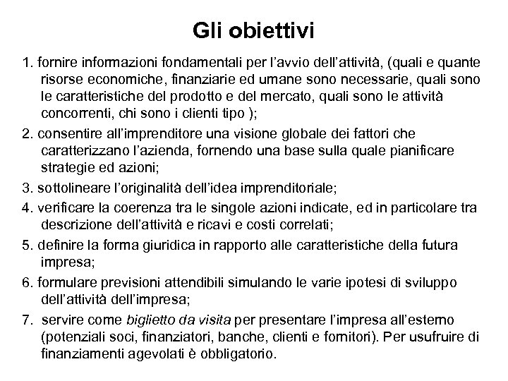 Gli obiettivi 1. fornire informazioni fondamentali per l’avvio dell’attività, (quali e quante risorse economiche,
