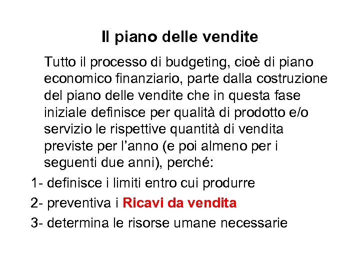 Il piano delle vendite Tutto il processo di budgeting, cioè di piano economico finanziario,