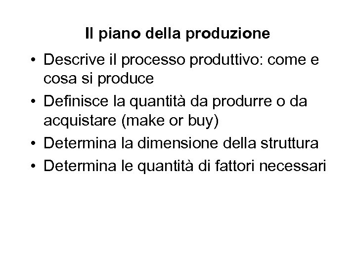 Il piano della produzione • Descrive il processo produttivo: come e cosa si produce