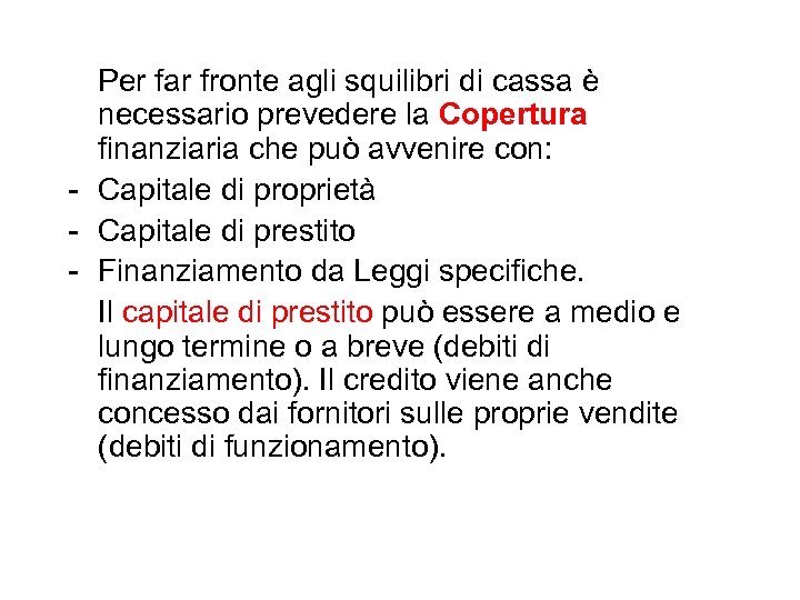 Per far fronte agli squilibri di cassa è necessario prevedere la Copertura finanziaria che