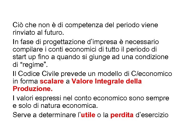 Ciò che non è di competenza del periodo viene rinviato al futuro. In fase