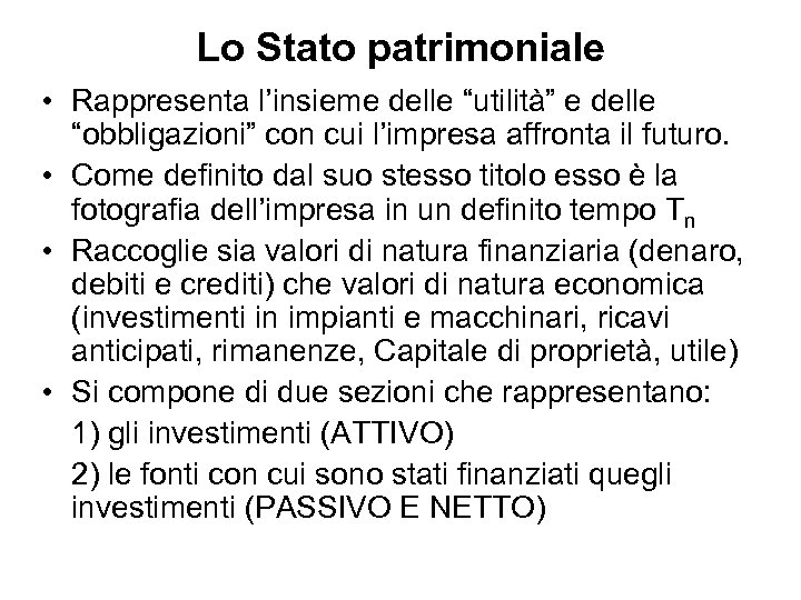 Lo Stato patrimoniale • Rappresenta l’insieme delle “utilità” e delle “obbligazioni” con cui l’impresa