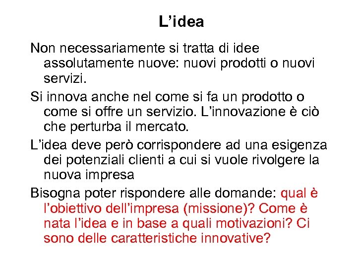 L’idea Non necessariamente si tratta di idee assolutamente nuove: nuovi prodotti o nuovi servizi.