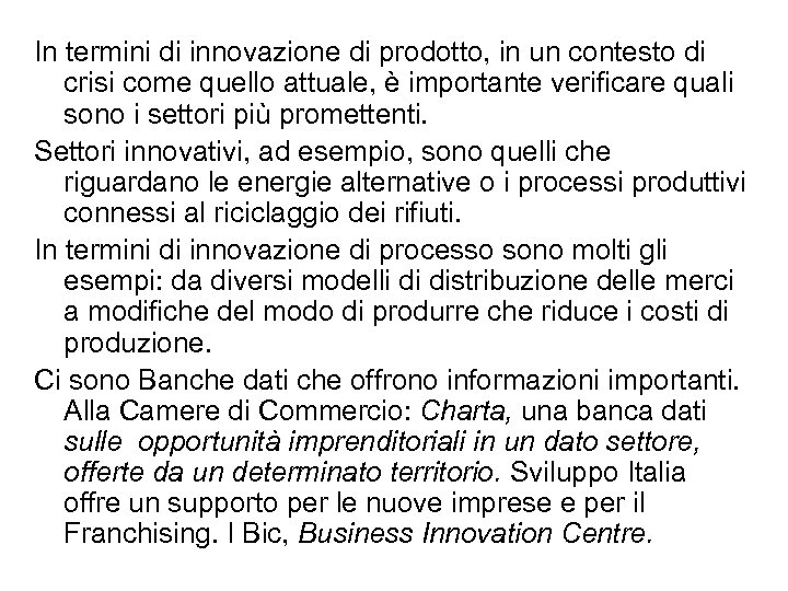 In termini di innovazione di prodotto, in un contesto di crisi come quello attuale,