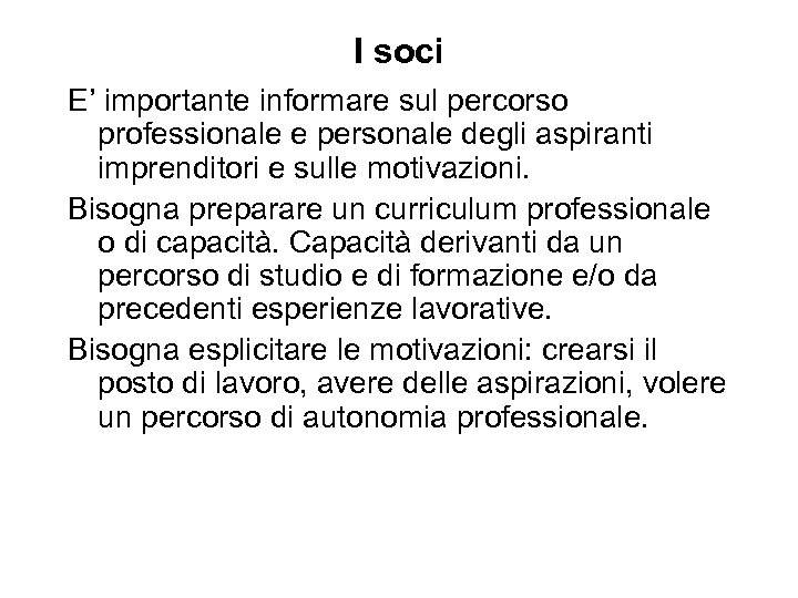 I soci E’ importante informare sul percorso professionale e personale degli aspiranti imprenditori e