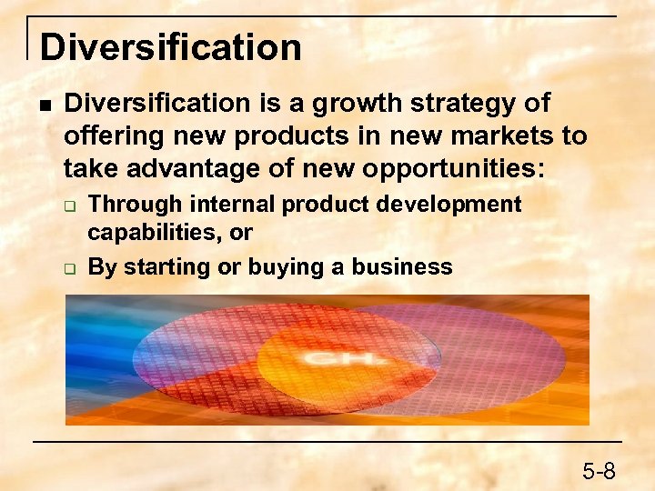 Diversification n Diversification is a growth strategy of offering new products in new markets
