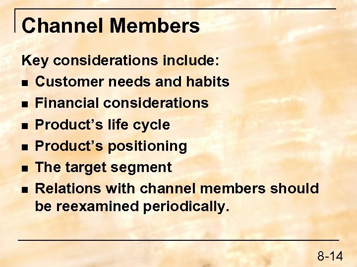 Channel Members Key considerations include: n Customer needs and habits n Financial considerations n