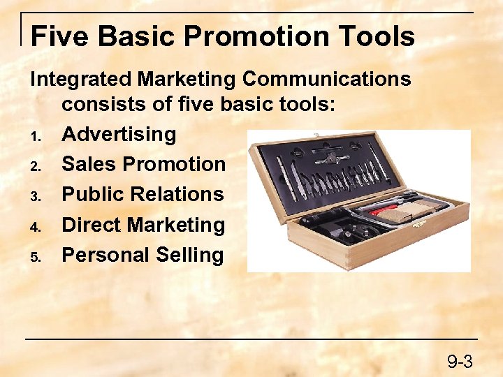 Five Basic Promotion Tools Integrated Marketing Communications consists of five basic tools: 1. Advertising