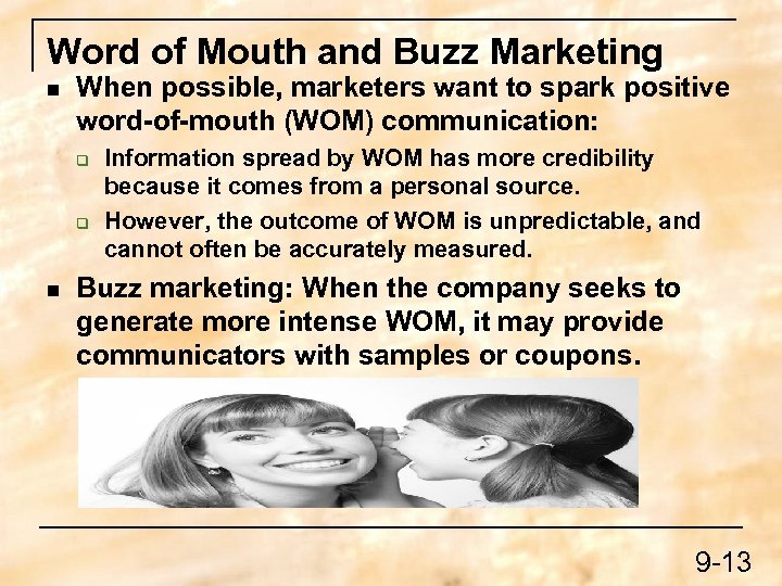 Word of Mouth and Buzz Marketing n When possible, marketers want to spark positive