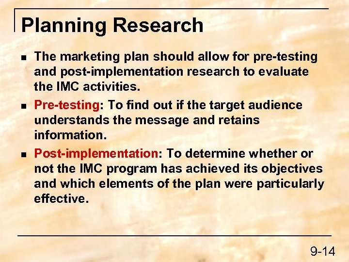 Planning Research n n n The marketing plan should allow for pre-testing and post-implementation
