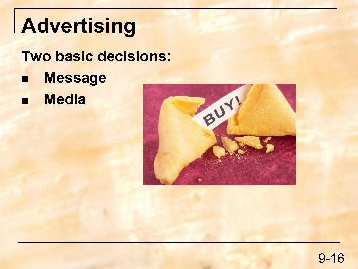 Advertising Two basic decisions: n Message n Media 9 -16 