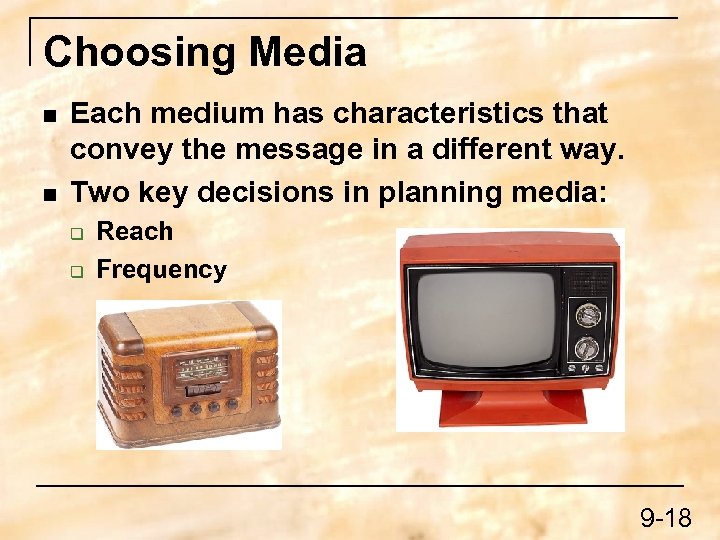 Choosing Media n n Each medium has characteristics that convey the message in a