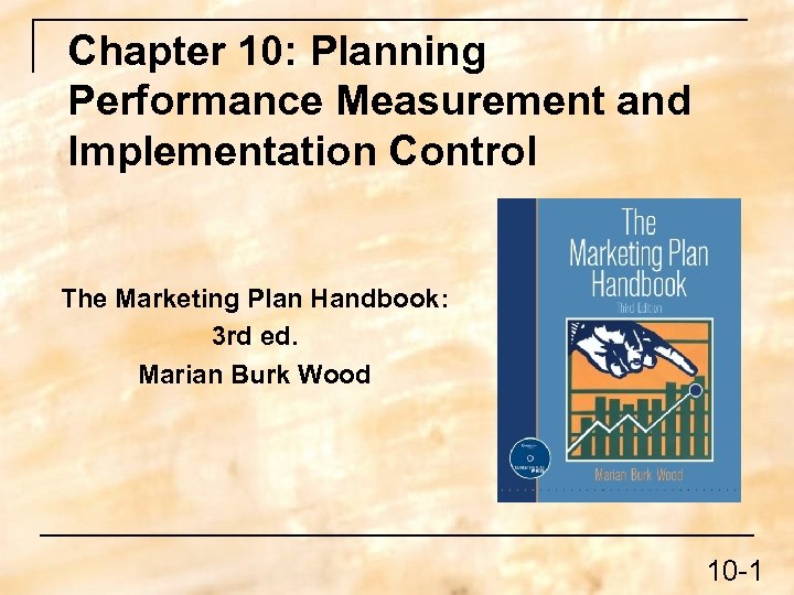 Chapter 10: Planning Performance Measurement and Implementation Control The Marketing Plan Handbook: 3 rd