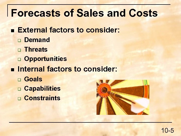 Forecasts of Sales and Costs n External factors to consider: q q q n