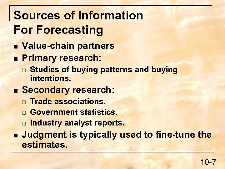 Sources of Information Forecasting n n Value-chain partners Primary research: q n Secondary research: