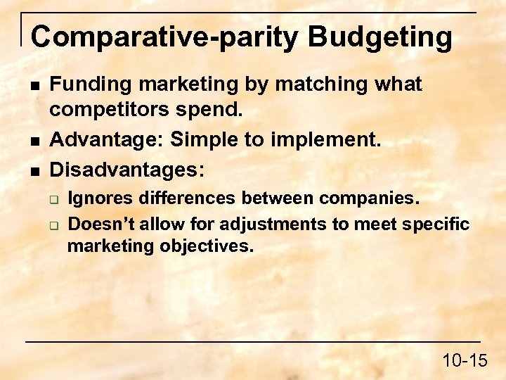 Comparative-parity Budgeting n n n Funding marketing by matching what competitors spend. Advantage: Simple