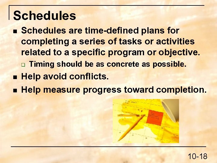 Schedules n Schedules are time-defined plans for completing a series of tasks or activities