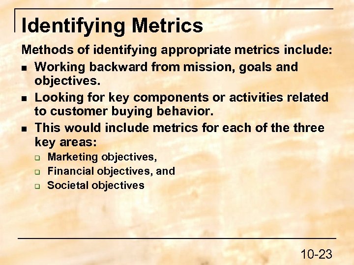 Identifying Metrics Methods of identifying appropriate metrics include: n Working backward from mission, goals