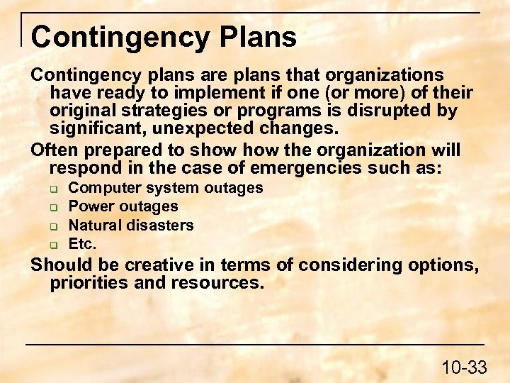 Contingency Plans Contingency plans are plans that organizations have ready to implement if one