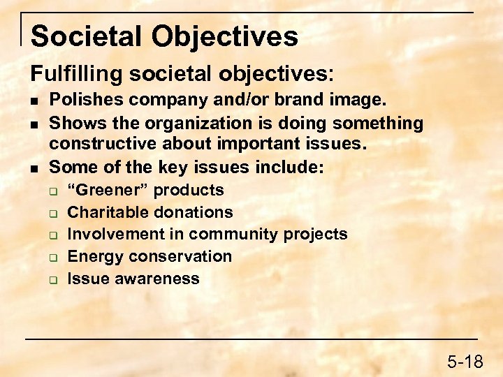 Societal Objectives Fulfilling societal objectives: n n n Polishes company and/or brand image. Shows