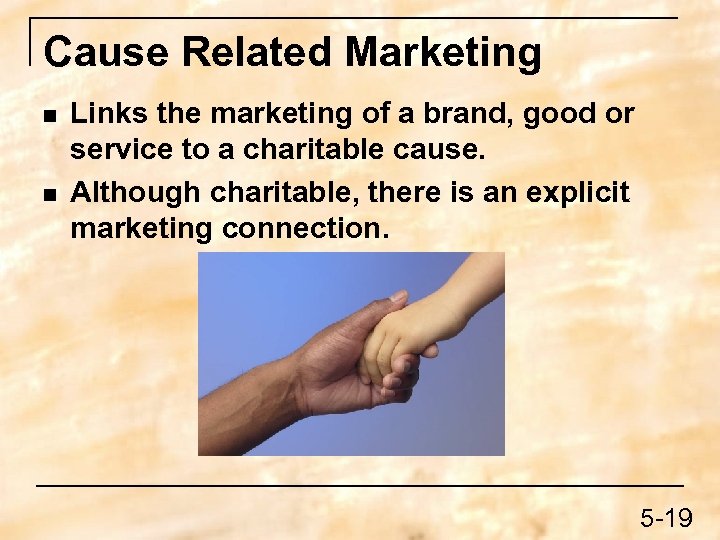 Cause Related Marketing n n Links the marketing of a brand, good or service