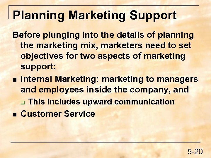 Planning Marketing Support Before plunging into the details of planning the marketing mix, marketers
