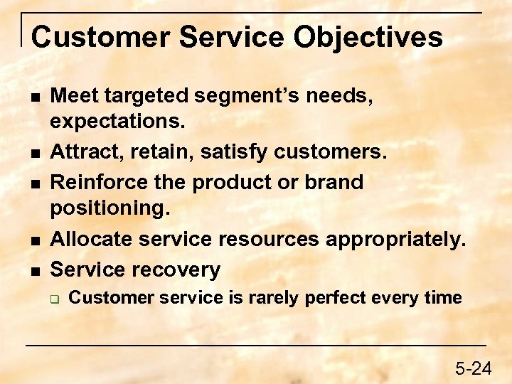Customer Service Objectives n n n Meet targeted segment’s needs, expectations. Attract, retain, satisfy