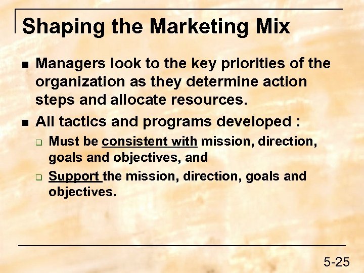 Shaping the Marketing Mix n n Managers look to the key priorities of the