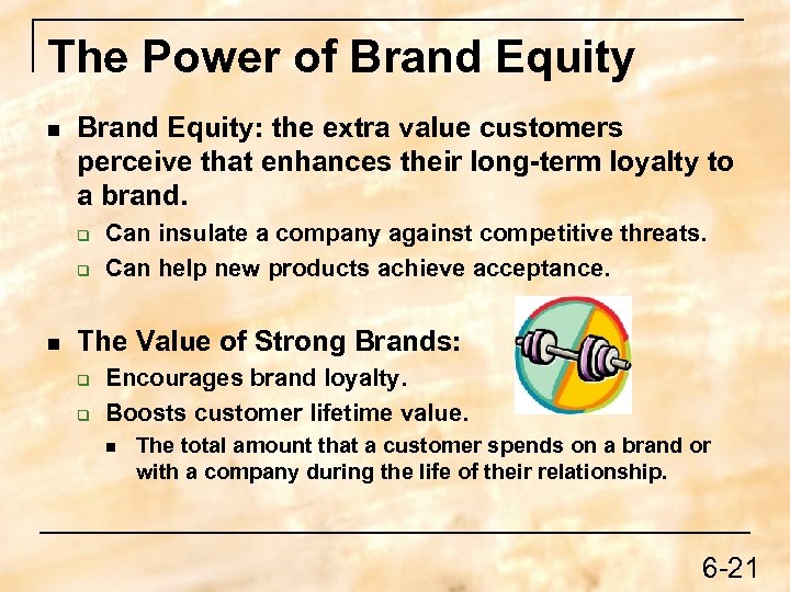 The Power of Brand Equity n Brand Equity: the extra value customers perceive that