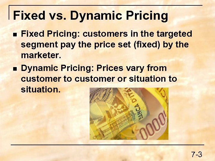 Fixed vs. Dynamic Pricing n n Fixed Pricing: customers in the targeted segment pay